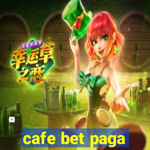 cafe bet paga