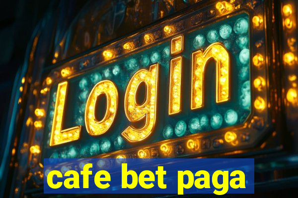 cafe bet paga