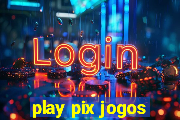 play pix jogos