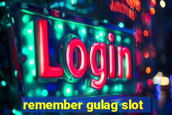 remember gulag slot