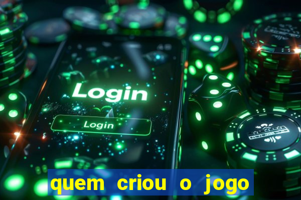 quem criou o jogo do tigre