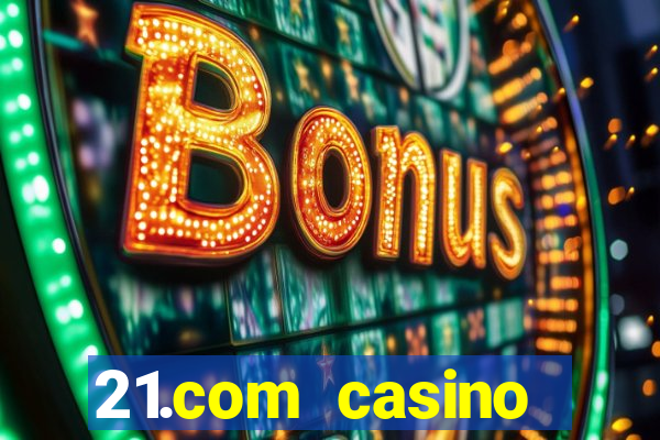 21.com casino online casino free no deposit bonus