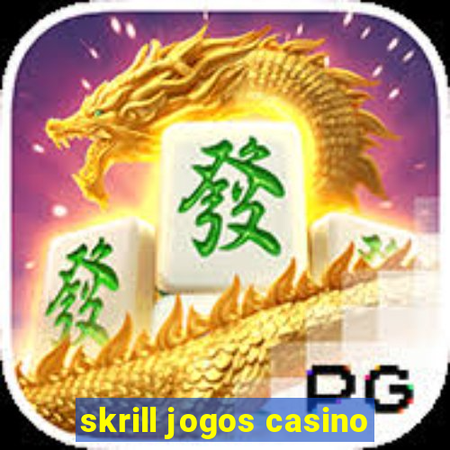 skrill jogos casino