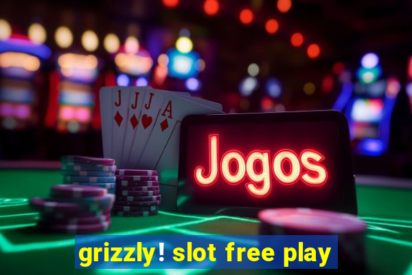 grizzly! slot free play