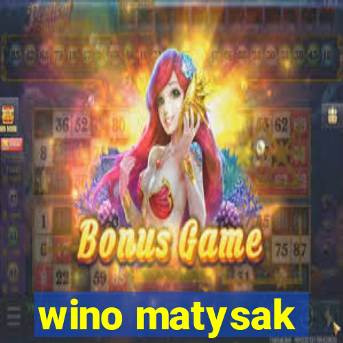 wino matysak