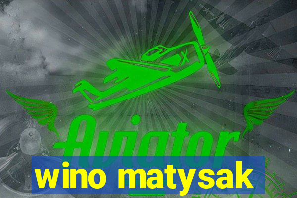 wino matysak