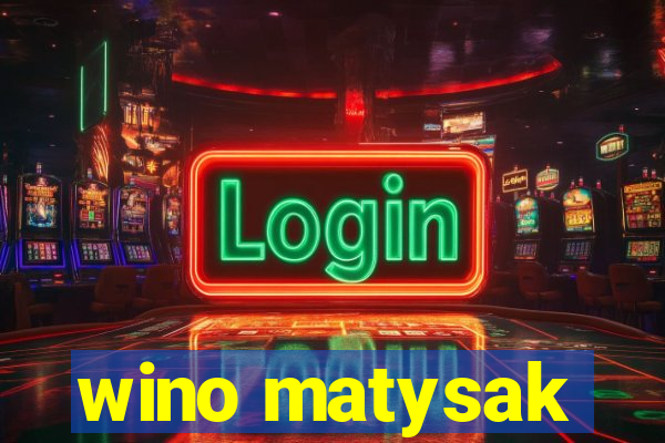 wino matysak