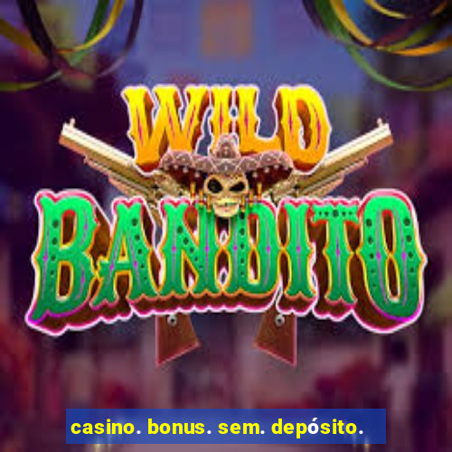 casino. bonus. sem. depósito.