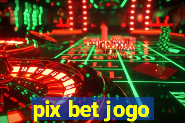 pix bet jogo