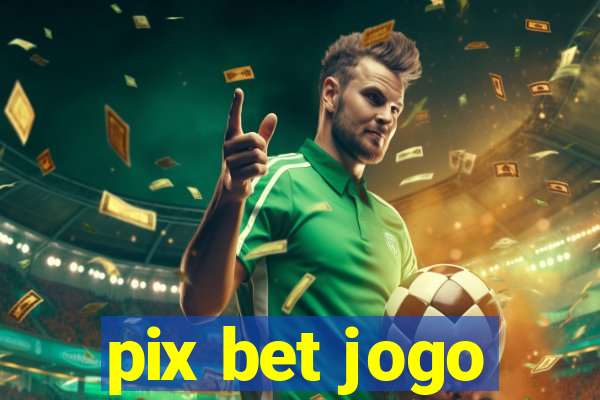 pix bet jogo