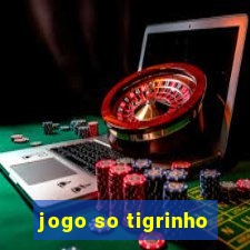 jogo so tigrinho