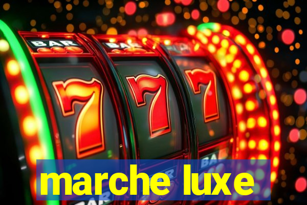 marche luxe