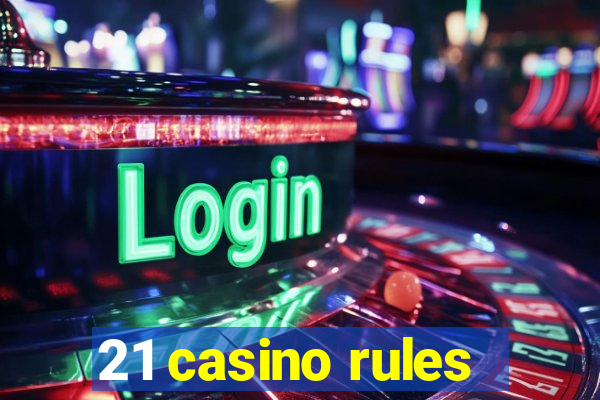 21 casino rules