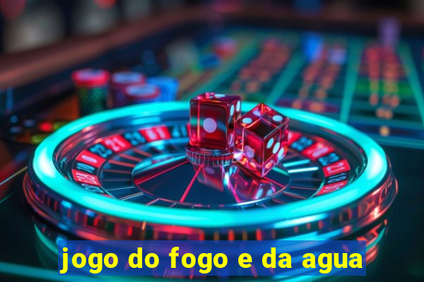 jogo do fogo e da agua