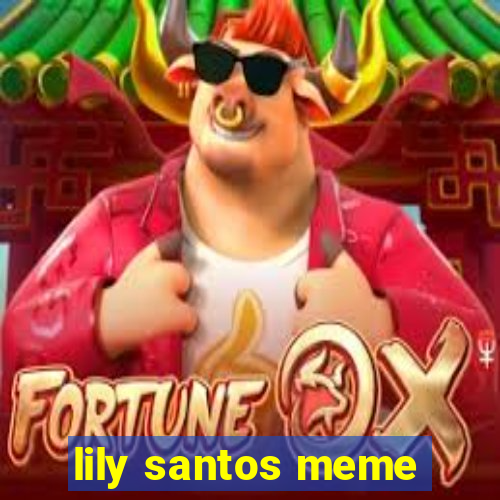 lily santos meme