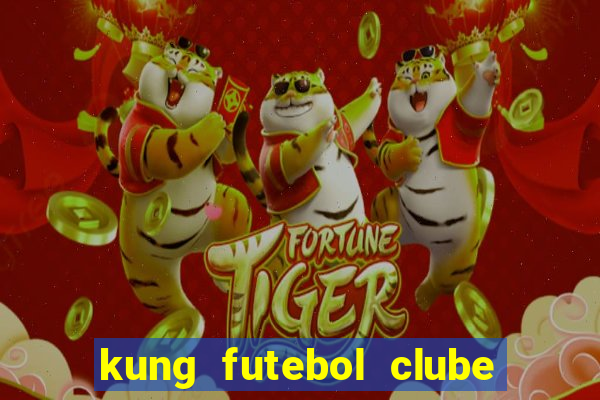 kung futebol clube dublado completo