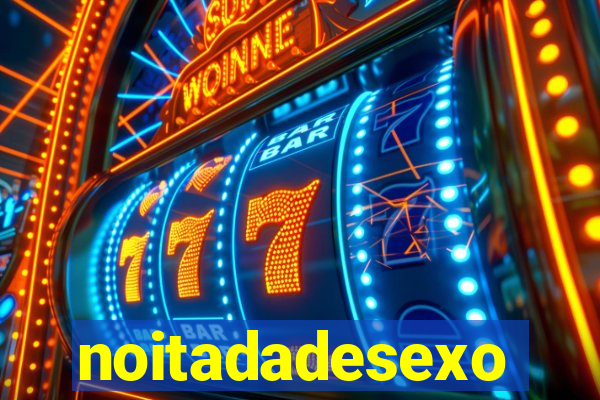 noitadadesexo