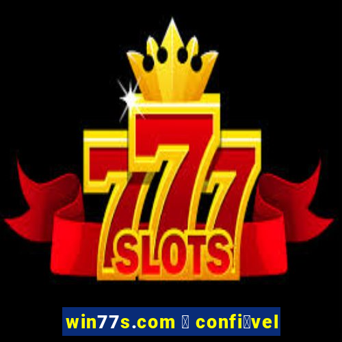 win77s.com 茅 confi谩vel