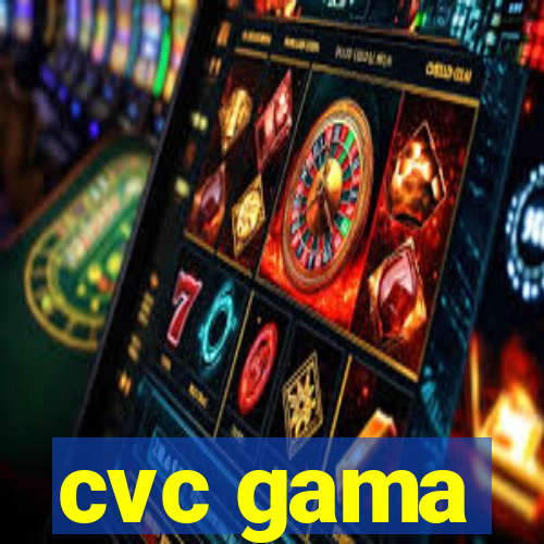 cvc gama