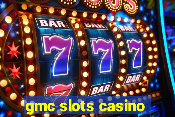 gmc slots casino