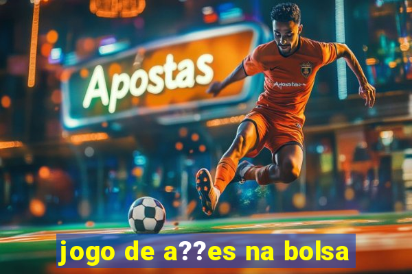 jogo de a??es na bolsa