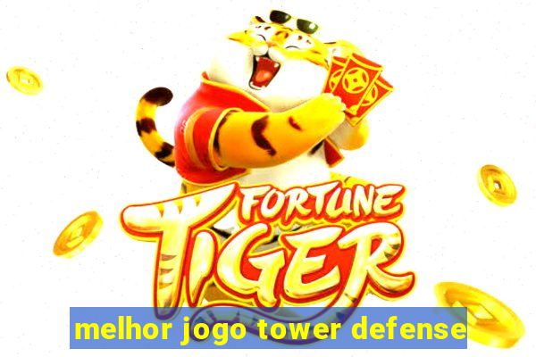 melhor jogo tower defense