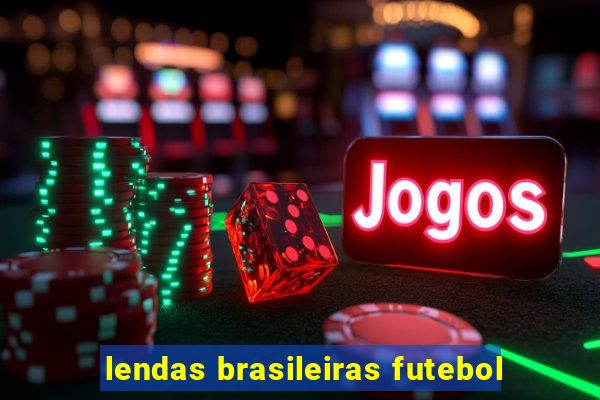 lendas brasileiras futebol