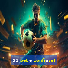 23 bet é confiável