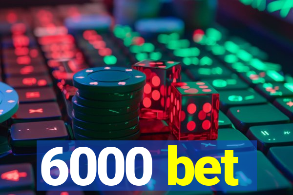 6000 bet