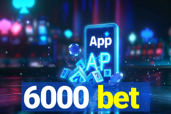 6000 bet