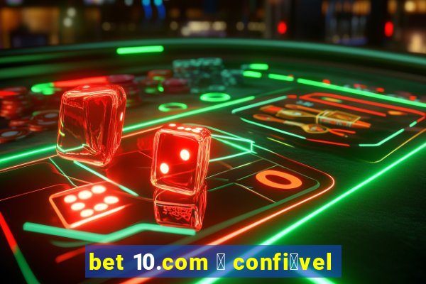 bet 10.com 茅 confi谩vel