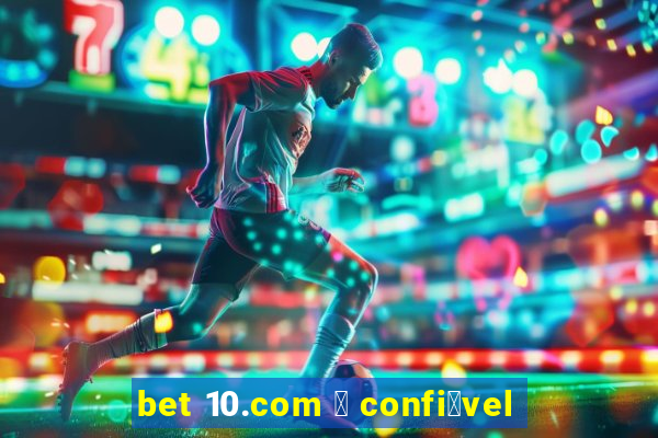 bet 10.com 茅 confi谩vel