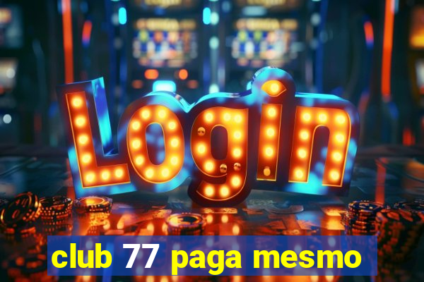 club 77 paga mesmo