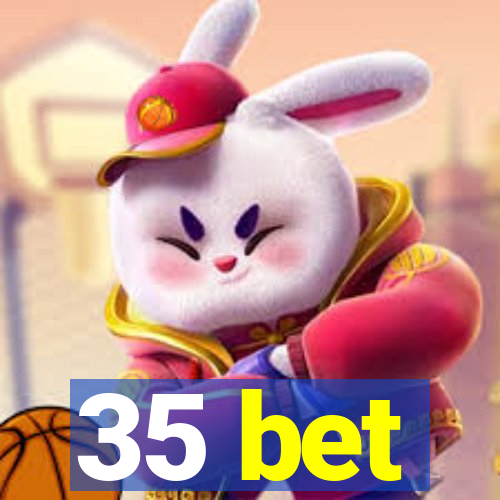 35 bet