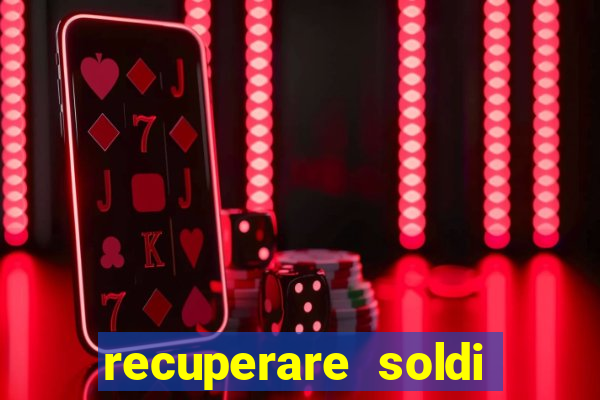 recuperare soldi persi alle slot