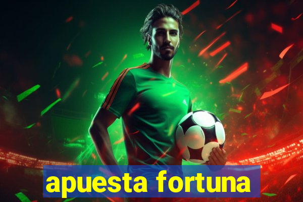 apuesta fortuna