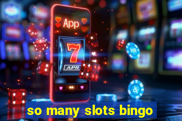 so many slots bingo