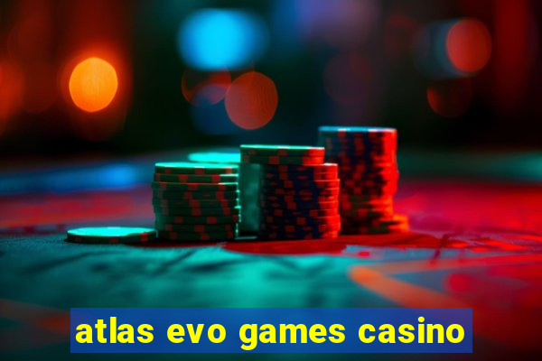 atlas evo games casino