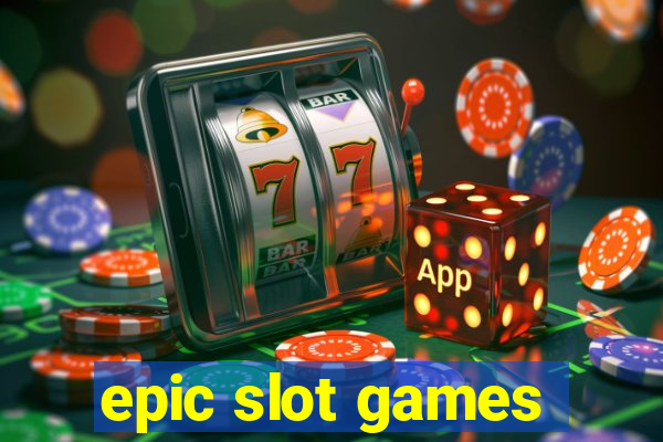 epic slot games