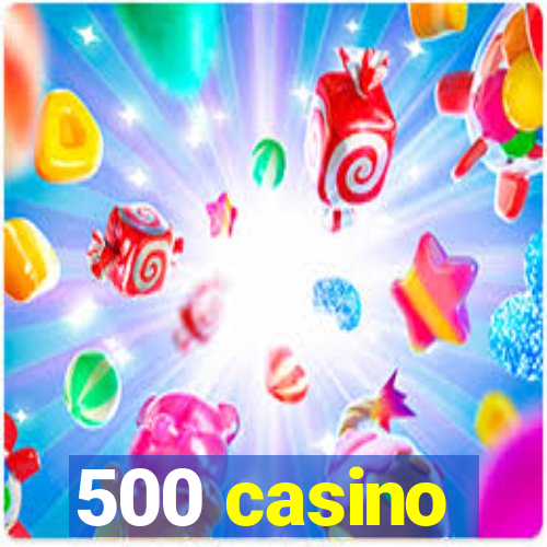 500 casino