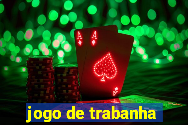 jogo de trabanha