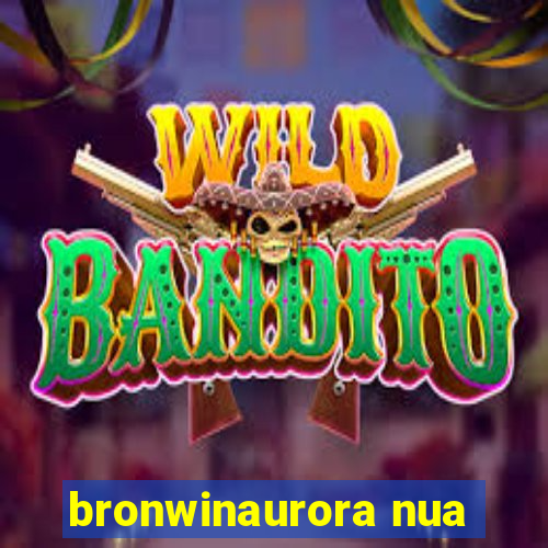 bronwinaurora nua