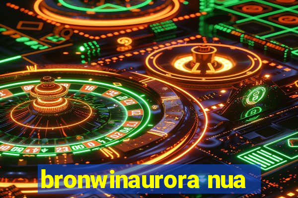 bronwinaurora nua