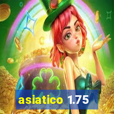 asiatico 1.75