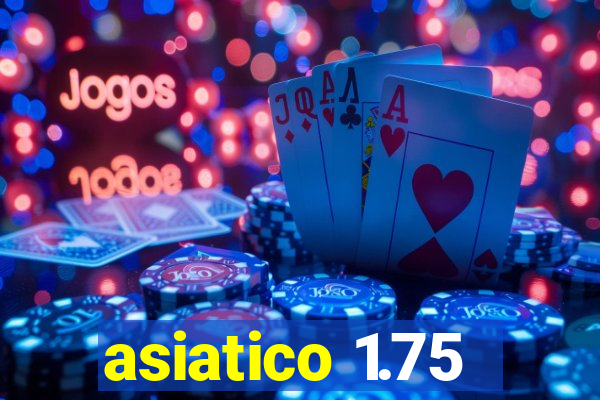 asiatico 1.75