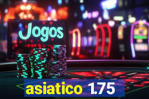 asiatico 1.75