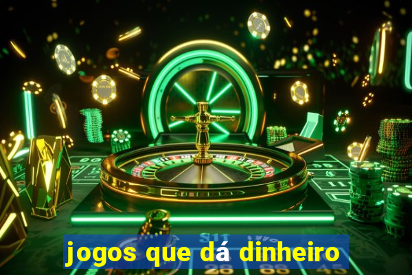 jogos que dá dinheiro