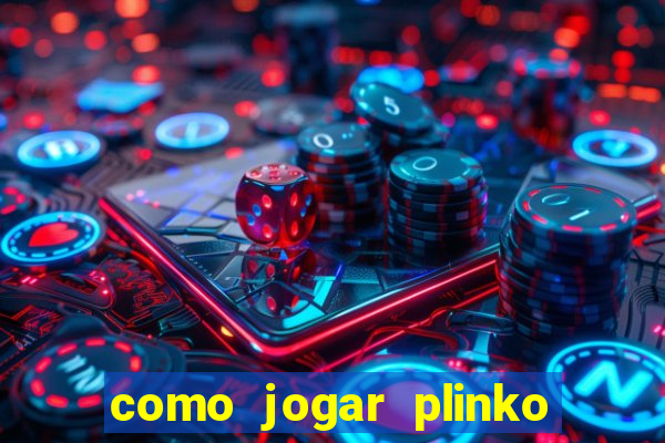 como jogar plinko esporte da sorte