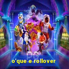 o'que e rollover