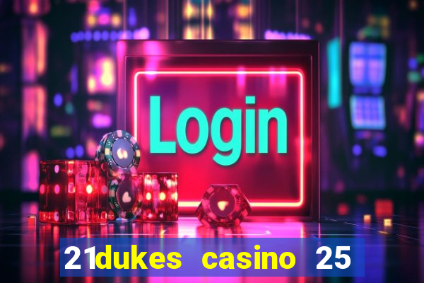 21dukes casino 25 free spins